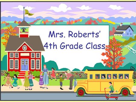 Mrs. Roberts 4th Grade Class. Class Subjects The subjects we cover in fourth grade are: Reading Math Writing Conventions Listening, Speaking, Viewing.
