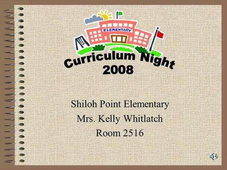 Shiloh Point Elementary Mrs. Kelly Whitlatch Room 2516.