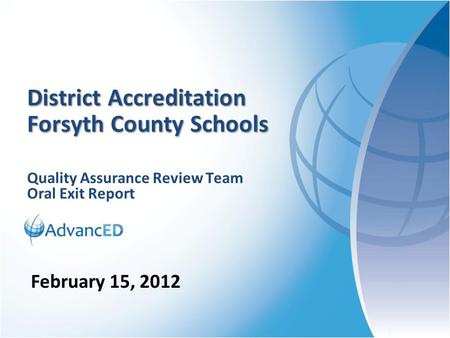 Quality Assurance Review Team Oral Exit Report District Accreditation Forsyth County Schools February 15, 2012.