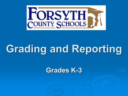 Grading and Reporting Grades K-3. Purpose of Grading and Reporting Our primary purposes of grading and reporting include: Report student progress toward.