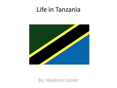 Life in Tanzania By: Madison Lanier. Animals In Tanzania Some of the animals in Tanzania is Zebras, Hippos, Elephants, Wildebeets and Giraffes. Some of.