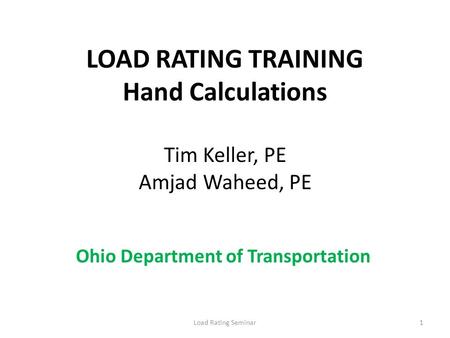 LOAD RATING TRAINING Hand Calculations Tim Keller, PE Amjad Waheed, PE