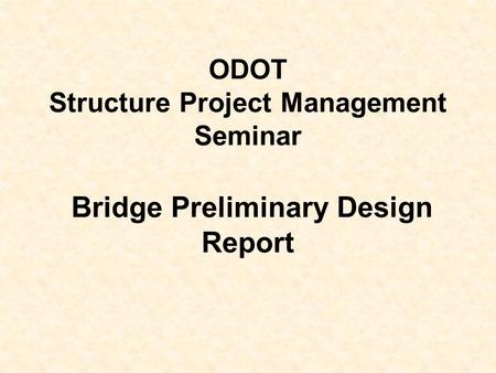 ODOT Structure Project Management Seminar Bridge Preliminary Design Report.