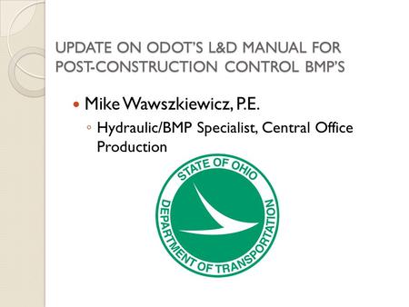 UPDATE ON ODOT’S L&D MANUAL FOR POST-CONSTRUCTION CONTROL BMP’S