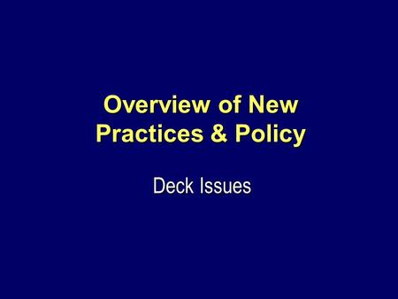 Overview of New Practices & Policy Deck Issues. Topics Stakeholder Responsibilities Stakeholder Responsibilities Deflection Control Measures Deflection.