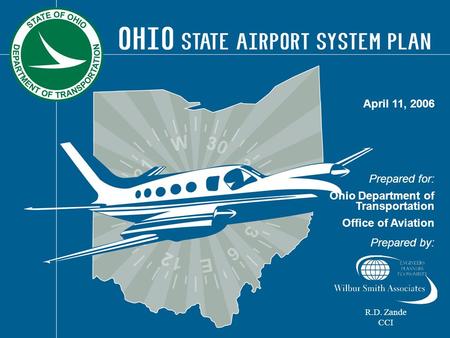 Prepared for: Ohio Department of Transportation Office of Aviation Prepared by: April 11, 2006 R.D. Zande CCI.