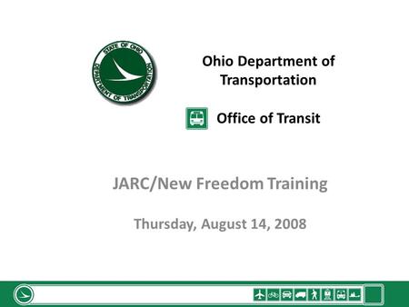 Ohio Department of Transportation Office of Transit JARC/New Freedom Training Thursday, August 14, 2008.