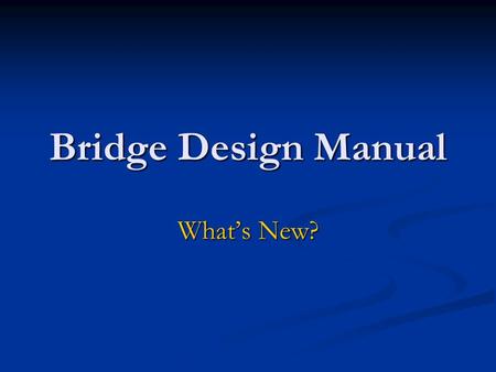 Bridge Design Manual Whats New?. Waters of the United States Placement of fill material below Ordinary High Water Mark (OHWM) requires 401/404 permit.