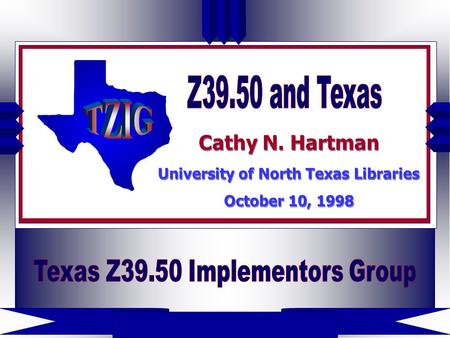 Cathy N. Hartman University of North Texas Libraries October 10, 1998 Cathy N. Hartman University of North Texas Libraries October 10, 1998.