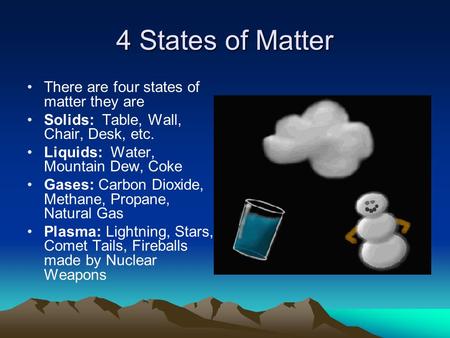 4 States of Matter There are four states of matter they are