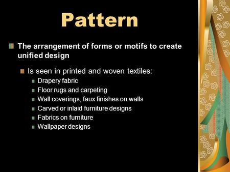 Pattern The arrangement of forms or motifs to create unified design