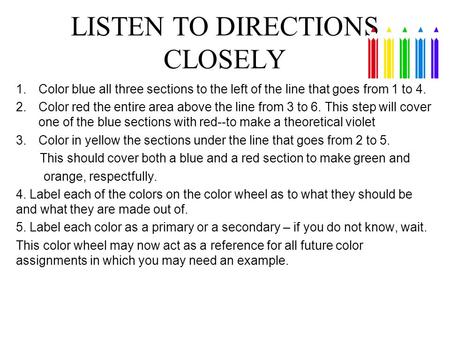 LISTEN TO DIRECTIONS CLOSELY