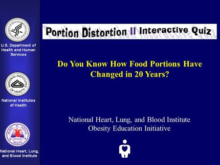 Do You Know How Food Portions Have Changed in 20 Years? National Heart, Lung, and Blood Institute Obesity Education Initiative.