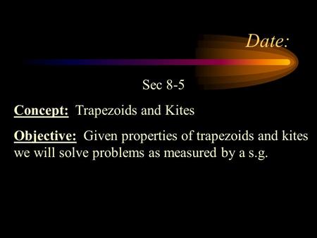 Date: Sec 8-5 Concept: Trapezoids and Kites
