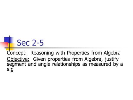 Sec 2-5 Concept: Reasoning with Properties from Algebra