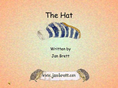 The Hat Written by Jan Brett. Winter was on the way. Lisa took her woolen clothes out of the chest and carried them outside.