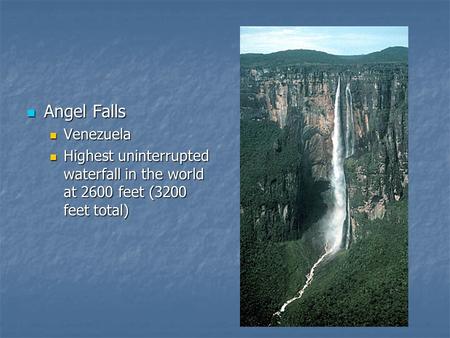 Angel Falls Venezuela Highest uninterrupted waterfall in the world at 2600 feet (3200 feet total)