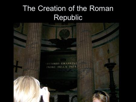 The Creation of the Roman Republic. Cultural Diffusion Greeks –Alphabet –Hired Greeks to educate their children –government.