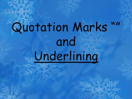 Quotation Marks and Underlining. Quotation marks are another type of punctuation. They are used in many ways.