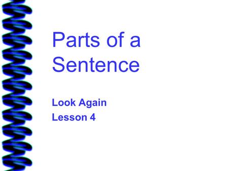 Parts of a Sentence Look Again Lesson 4.