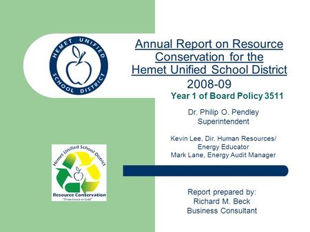 Annual Report on Resource Conservation for the Hemet Unified School District 2008-09 Year 1 of Board Policy 3511 Dr. Philip O. Pendley Superintendent Kevin.