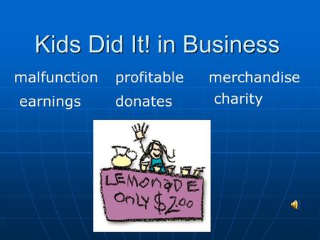 Kids Did It! in Business malfunction profitablemerchandise earningsdonates charity.