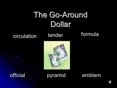 The Go-Around Dollar circulation tender formula official pyramid emblem.