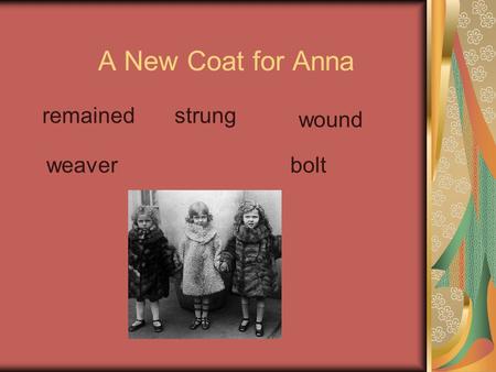 A New Coat for Anna remainedstrung wound weaverbolt.