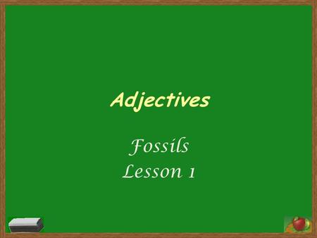 Adjectives Fossils Lesson 1.