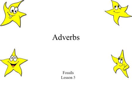 Adverbs Fossils Lesson 5.