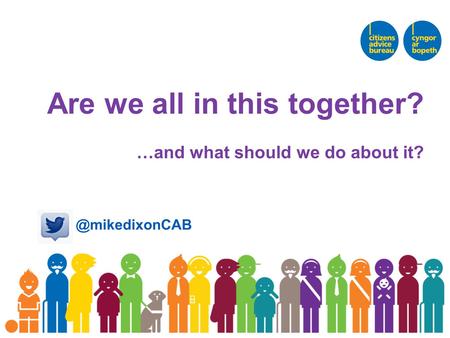 @mikedixonCAB Are we all in this together? …and what should we do about it?