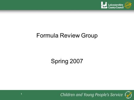1 Formula Review Group Spring 2007. 2 Membership of the Group Chris Price, St Botolph's, Shepshed (resigning- 3 days per week) David Herd, Thurnby, St.