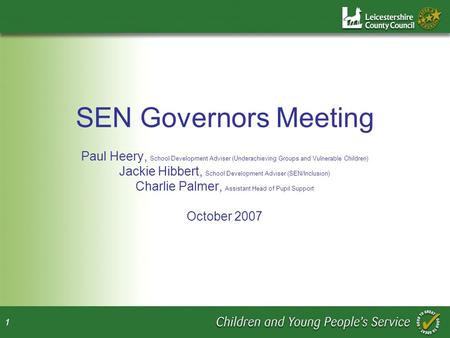 1 SEN Governors Meeting Paul Heery, School Development Adviser (Underachieving Groups and Vulnerable Children) Jackie Hibbert, School Development Adviser.