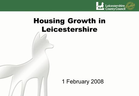 Housing Growth in Leicestershire 1 February 2008.