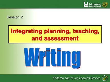 Integrating planning, teaching, and assessment Session 2.
