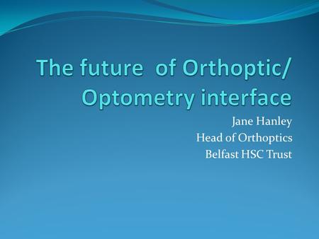 The future of Orthoptic/ Optometry interface