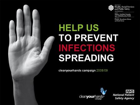 HELP US TO PREVENT INFECTIONS SPREADING cleanyourhands campaign 2008/09.