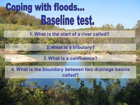 4. What is the boundary between two drainage basins called?