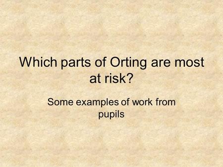 Which parts of Orting are most at risk? Some examples of work from pupils.