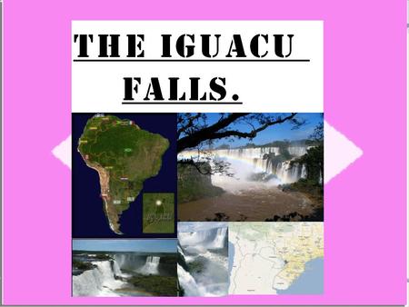 The Iguazu Falls are located on the border of Brazil