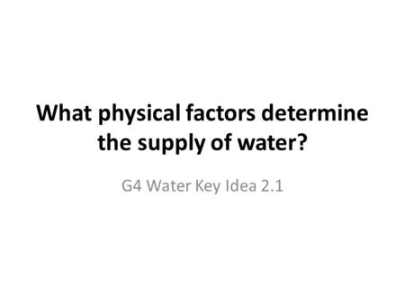 What physical factors determine the supply of water?