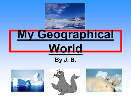 My Geographical World By J. B.. Me I live in Qaanaaq. I am an Inuit, my people have lived here for thousands of years. My clothes are made from seal skin,