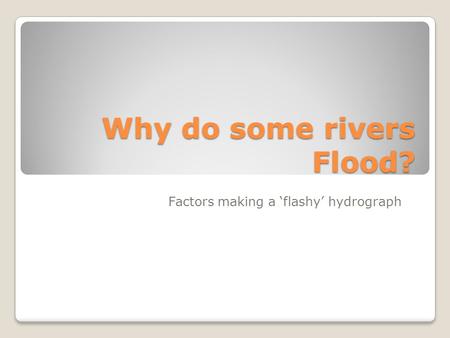 Why do some rivers Flood?