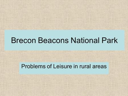 Brecon Beacons National Park Problems of Leisure in rural areas.