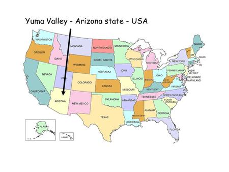 Yuma Valley - Arizona state - USA Yuma Yuma is in the extreme south west of Arizona – on the R. Colorado next to California and the border with Mexico.