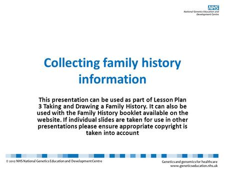 Collecting family history information This presentation can be used as part of Lesson Plan 3 Taking and Drawing a Family History. It can also be used with.