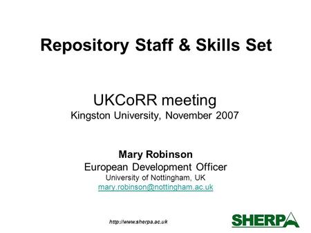 UKCoRR meeting Kingston University, November 2007 Mary Robinson European Development Officer University of Nottingham, UK