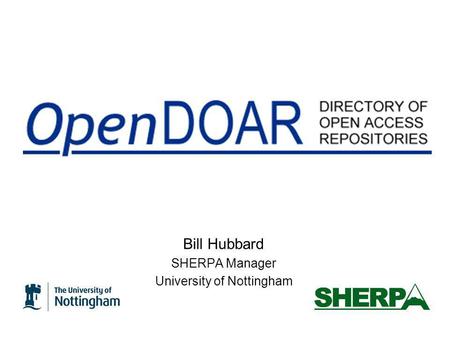 Bill Hubbard SHERPA Manager University of Nottingham.
