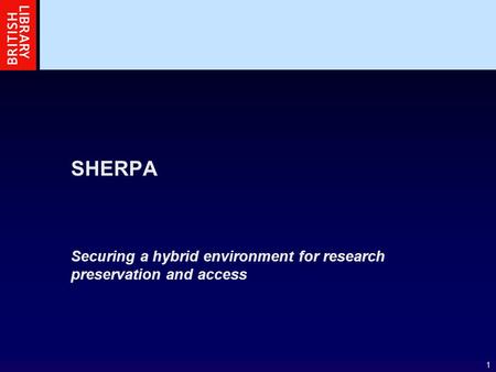 1 SHERPA Securing a hybrid environment for research preservation and access.