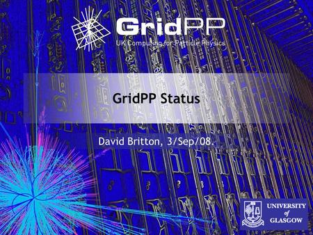 GridPP Status David Britton, 3/Sep/08.. 2 31/03/2014 Switching on the LHC The LHC was fully cold by mid August. This is being followed by continued powering.